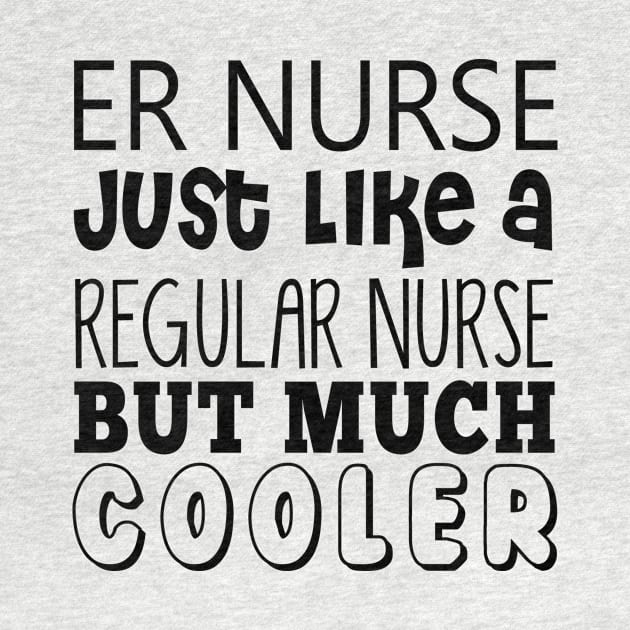 ER Nurse Just Like A Regular Nurse But Much Cooler by shopbudgets